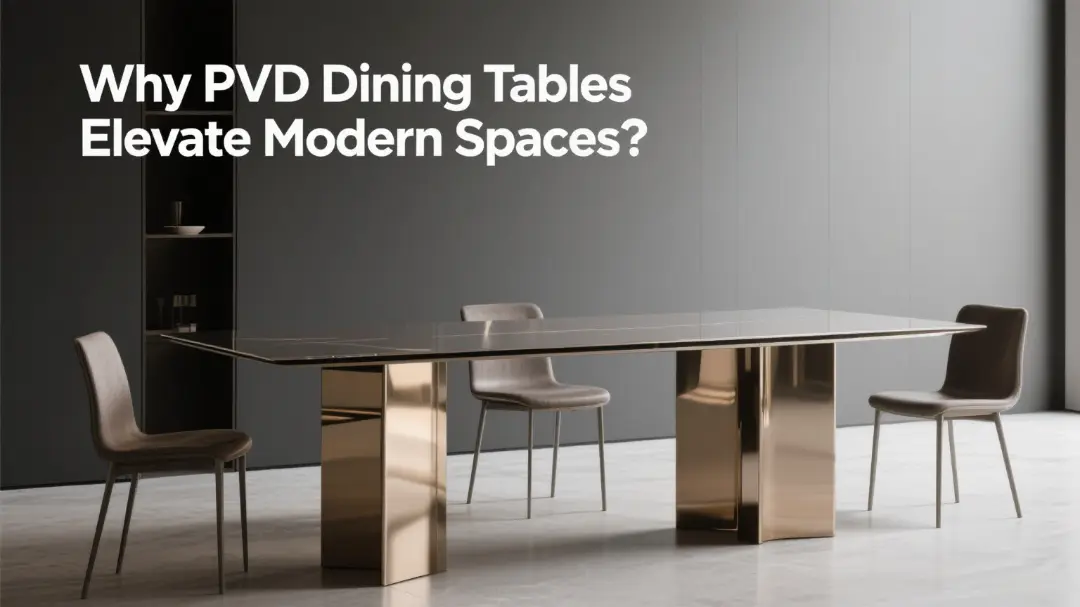 Sleek PVD-treated dining tables enhance contemporary designs with vibrant colors and superior surface protection